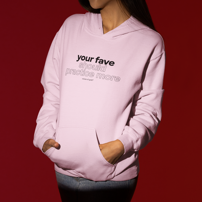 your fave should practice more Hoodie